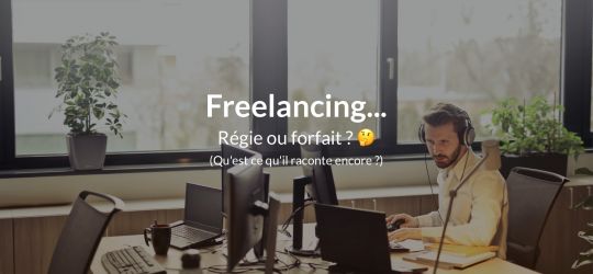 Freelance, quelles différences entre régie et forfait ?